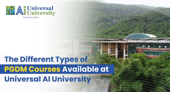 The Different Types of PGDM Courses Available at Universal AI University-01