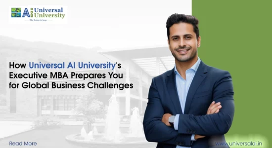 How Universal AI University's Executive MBA Prepares You for Global Business Challenges
